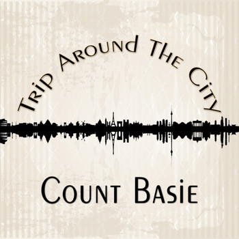 Count Basie - Trip Around The City