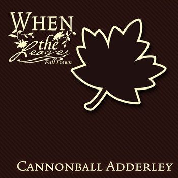 Cannonball Adderley - When The Leaves Fall Down