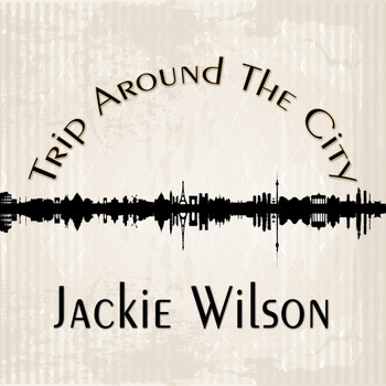 Jackie Wilson - Trip Around The City