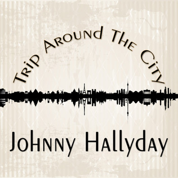 Johnny Hallyday - Trip Around The City