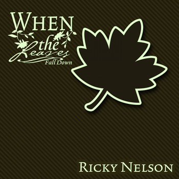 Ricky Nelson - When The Leaves Fall Down