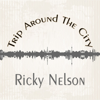 Ricky Nelson - Trip Around The City