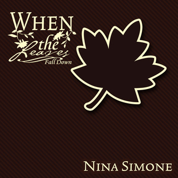 Nina Simone - When The Leaves Fall Down