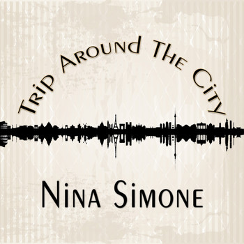 Nina Simone - Trip Around The City