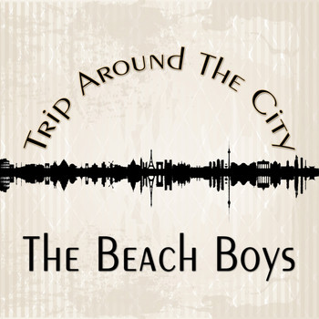 The Beach Boys - Trip Around The City