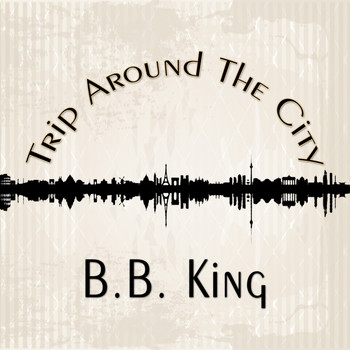 B.B. King - Trip Around The City