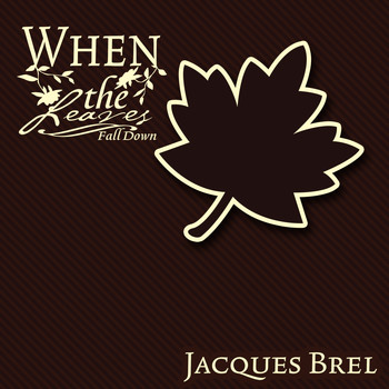 Jacques Brel - When The Leaves Fall Down