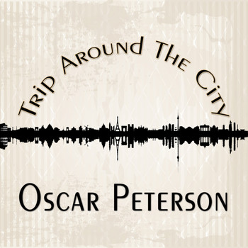 Oscar Peterson - Trip Around The City