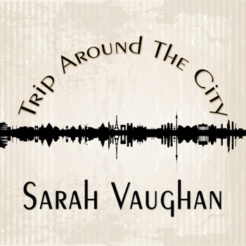 Sarah Vaughan - Trip Around The City