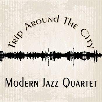 Modern Jazz Quartet - Trip Around The City