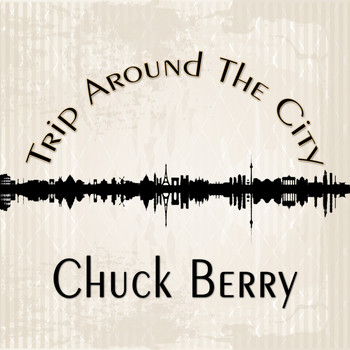 Chuck Berry - Trip Around The City
