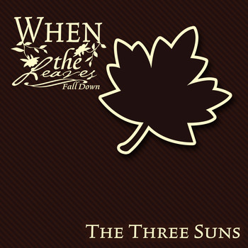 The Three Suns - When The Leaves Fall Down