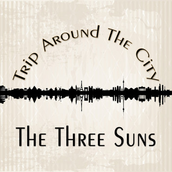 The Three Suns - Trip Around The City
