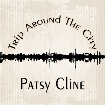 Patsy Cline - Trip Around The City