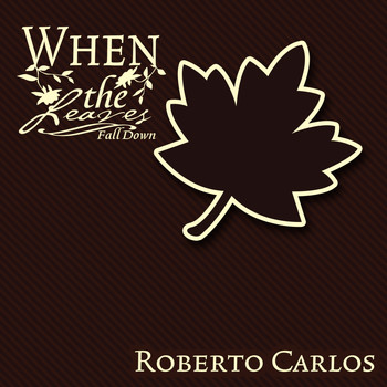Roberto Carlos - When The Leaves Fall Down