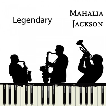 Mahalia Jackson - Legendary