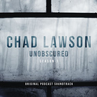 Chad Lawson - Unobscured (Season 1 - Original Podcast Soundtrack)