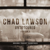 Chad Lawson - Unobscured (Season 2 - Original Podcast Soundtrack)