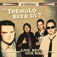 The Tremolo Beer Gut - Live, Beyond Our Means (Explicit)