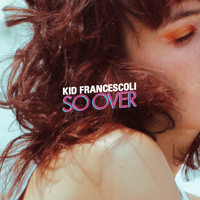 Kid Francescoli - So Over