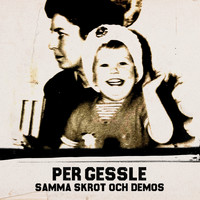Per Gessle - The Per Gessle Archives - Samma skrot och demos