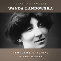 Wanda Landowska - Wanda Landowska Performs Original Piano Works