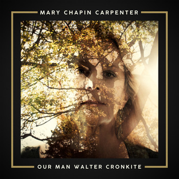 Mary Chapin Carpenter - Our Man Walter Cronkite
