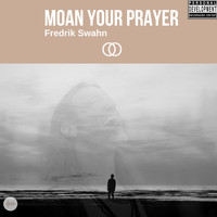Fredrik Swahn - Moan Your Prayer