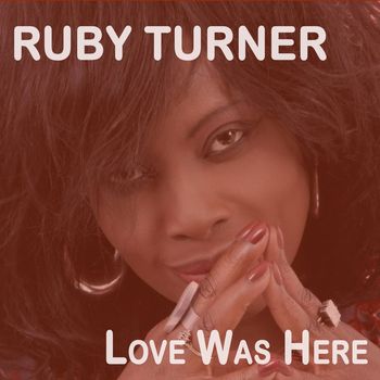 Ruby Turner - Love Was Here