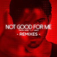 Yinon Yahel feat. Sailo - Not Good for Me (The Remixes)
