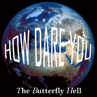 The Butterfly Hell - How Dare You