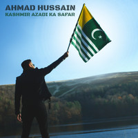 Ahmad Hussain - Kashmir Azadi Ka Safar