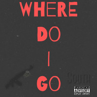 South - Where Do I Go (Explicit)
