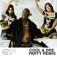 Izzy Ice - Cake up Remix - Cool and Dre Party MIX