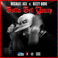 Michael Ace - Gottta Get Yours (feat. Bizzy Bone)