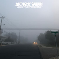 Anthony Green - Would You Still Be A Remix, Vol. 1 (feat. Psychic Babble)