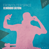 Elwood Eaton - From Outer Space - EP