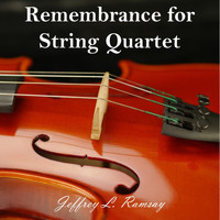 Jeffrey L. Ramsay - Remembrance for String Quartet