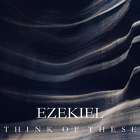 Ezekiel - Think of These