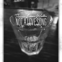 Thomas Isaac Walton - Not a Love Song