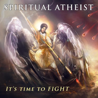Spiritual Atheist - It's Time to Fight
