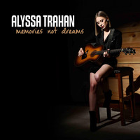 Alyssa Trahan - Memories Not Dreams