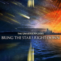 The Universexplodes - Bring the Stars Right Down