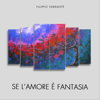 Filippo Ferrante - Se l'amore è fantasia