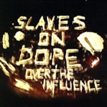 Slaves On Dope - Over the Influence