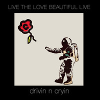 Drivin N Cryin - Live the Love Beautiful Live (Explicit)