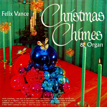 Felix Vance - Christmas Chimes And Organ