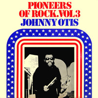 Johnny Otis - Pioneers Of Rock, Vol. 3