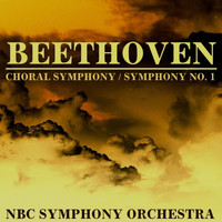NBC Symphony Orchestra - Beethoven: Choral Symphony / Symphony No. 1