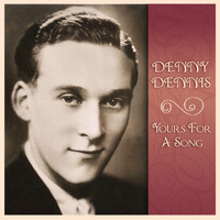 Denny Dennis - Yours For A Song